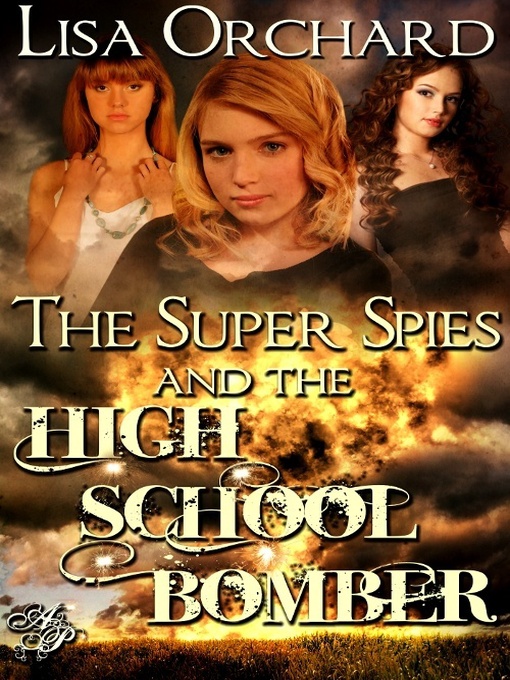 Title details for The Super Spies and the High School Bomber by Lisa Orchard - Available